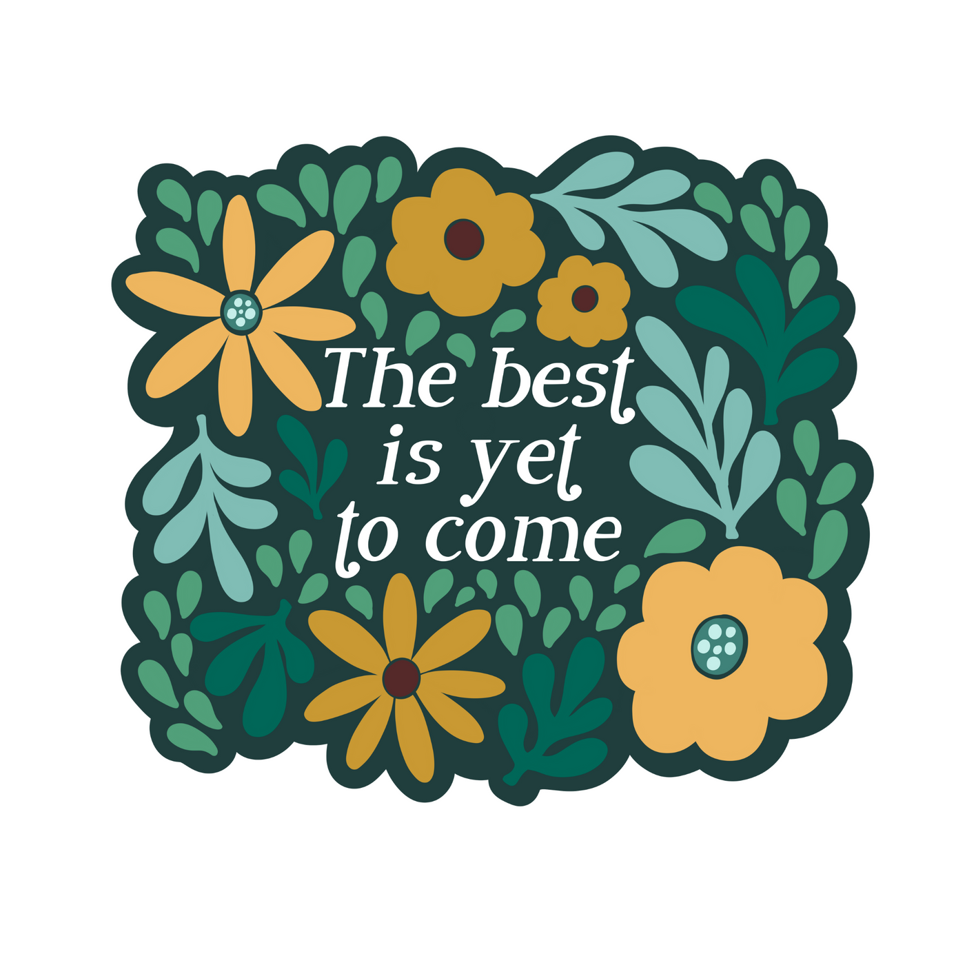 THE BEST IS YET TO COME STICKER