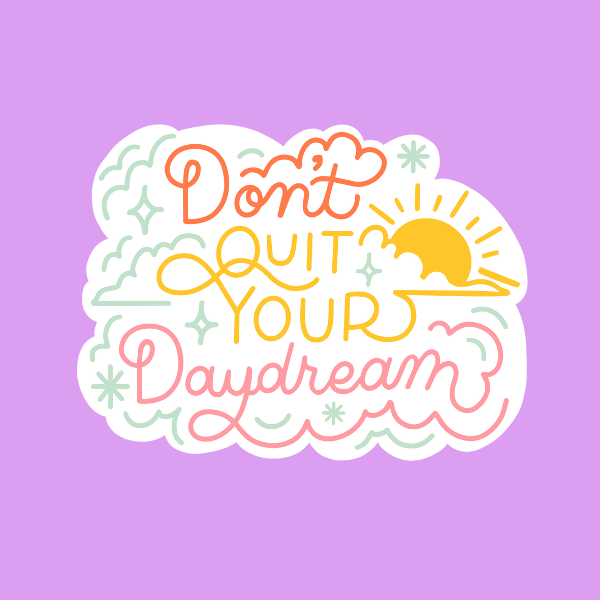 DON'T QUIT YOUR DAYDREAM STICKER