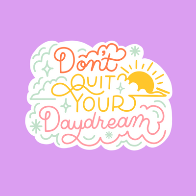 DON'T QUIT YOUR DAYDREAM STICKER