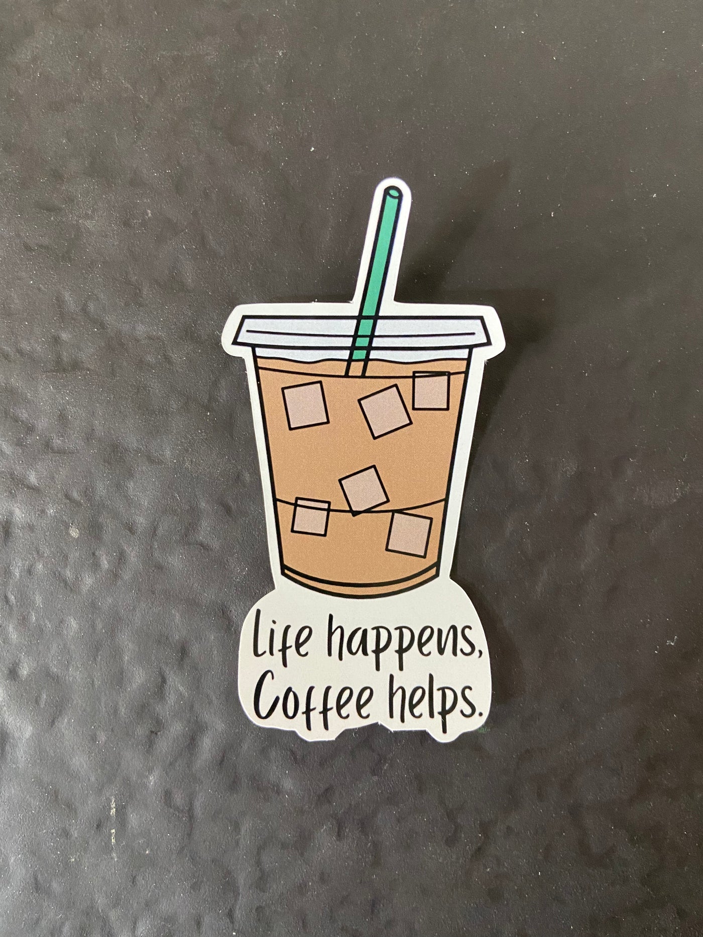 LIFE HAPPENS COFFEE HELPS STICKER