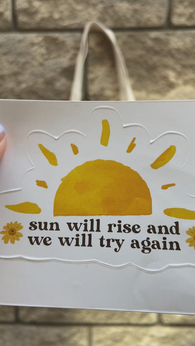 SUN WILL RISE AND WE WILL TRY AGAIN STICKER