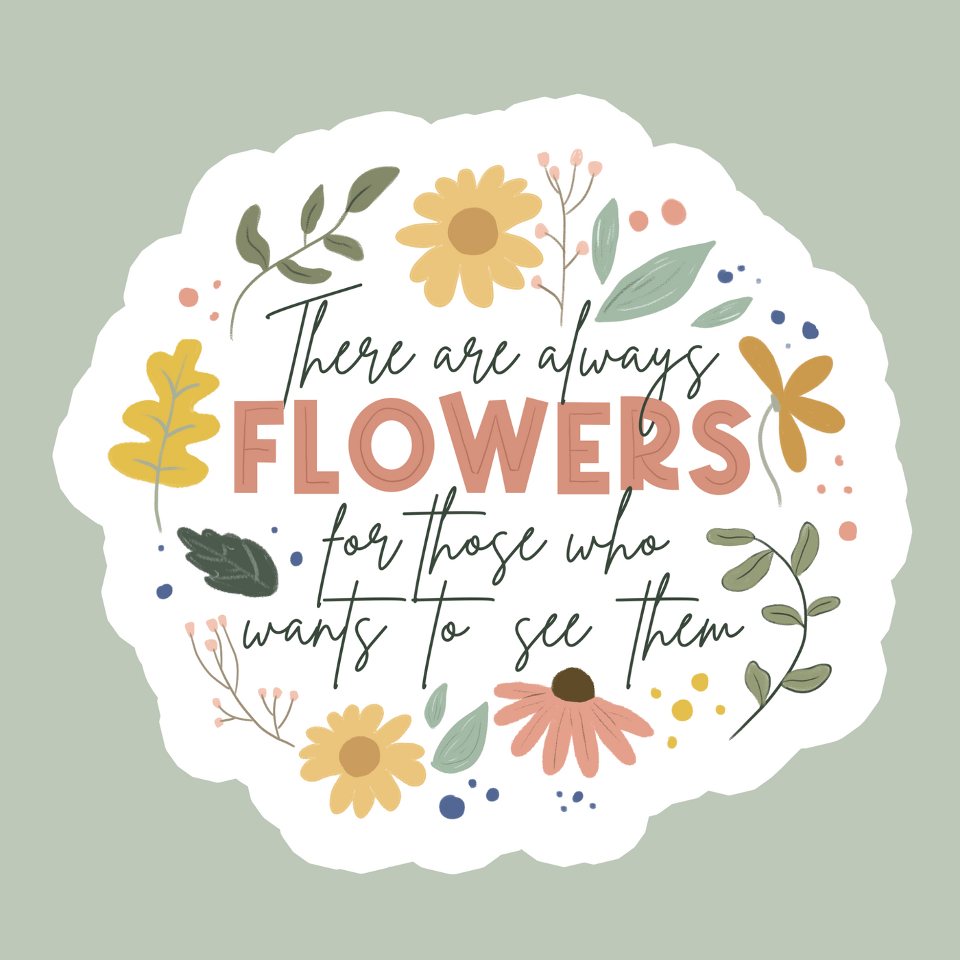 FLOWERS FOR THOSE WHO WANTS TO SEE THEM STICKER - Bold&Goodly