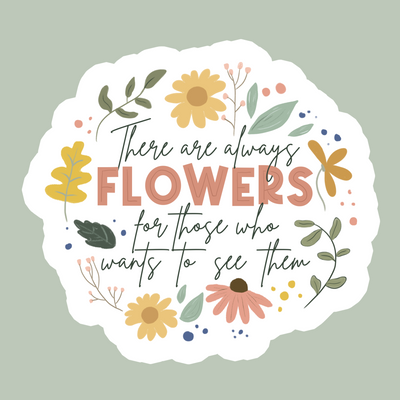 FLOWERS FOR THOSE WHO WANTS TO SEE THEM STICKER - Bold&Goodly